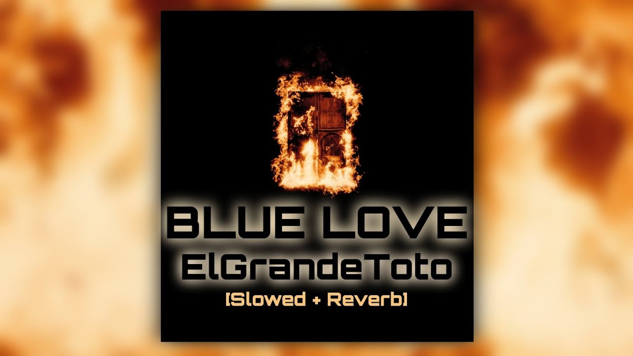 ElGrandeToto - BLUE LOVE [𝐒𝐥𝐨𝐰𝐞𝐝 + 𝐑𝐞𝐯𝐞𝐫𝐛]
