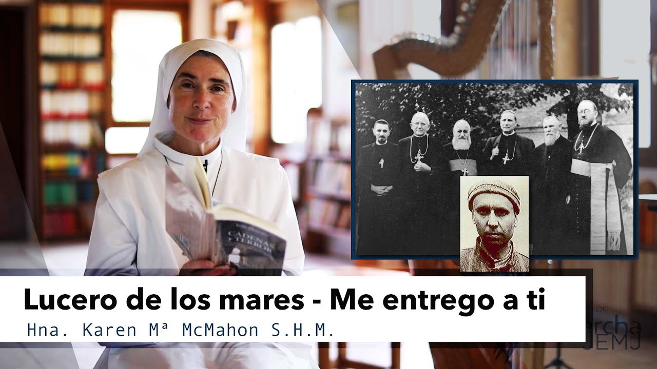Lucero de los mares - Me entrego a ti. Hna Karen Mª McMahon S.H.M.