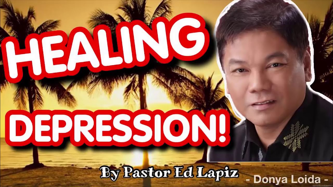 HEALING DEPRESSION   Pastor Ed Lapiz Sermon 😇🙏