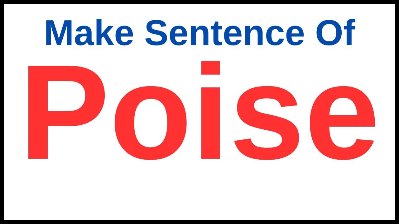 Poise In A Sentence | Use Poise In A Sentence | Make Sentence With Poise | Make Sentence Of Poise