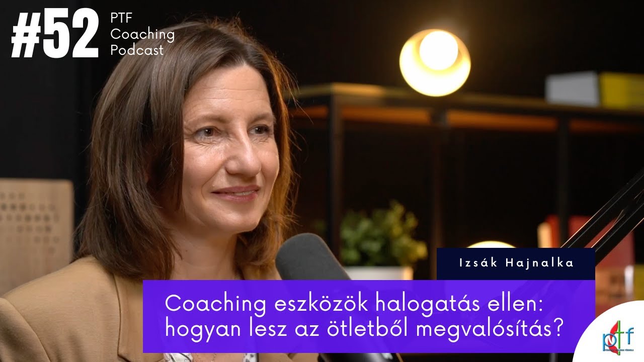 Coaching eszközök halogatás ellen: hogyan lesz az ötletből megvalósítás? – Izsák Hajnalka (#52)
