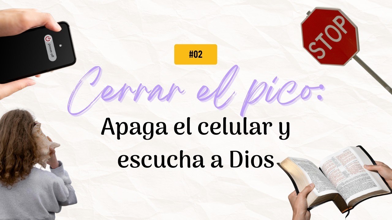 #02 Cerrar el pico: apaga el celular y escucha a Dios