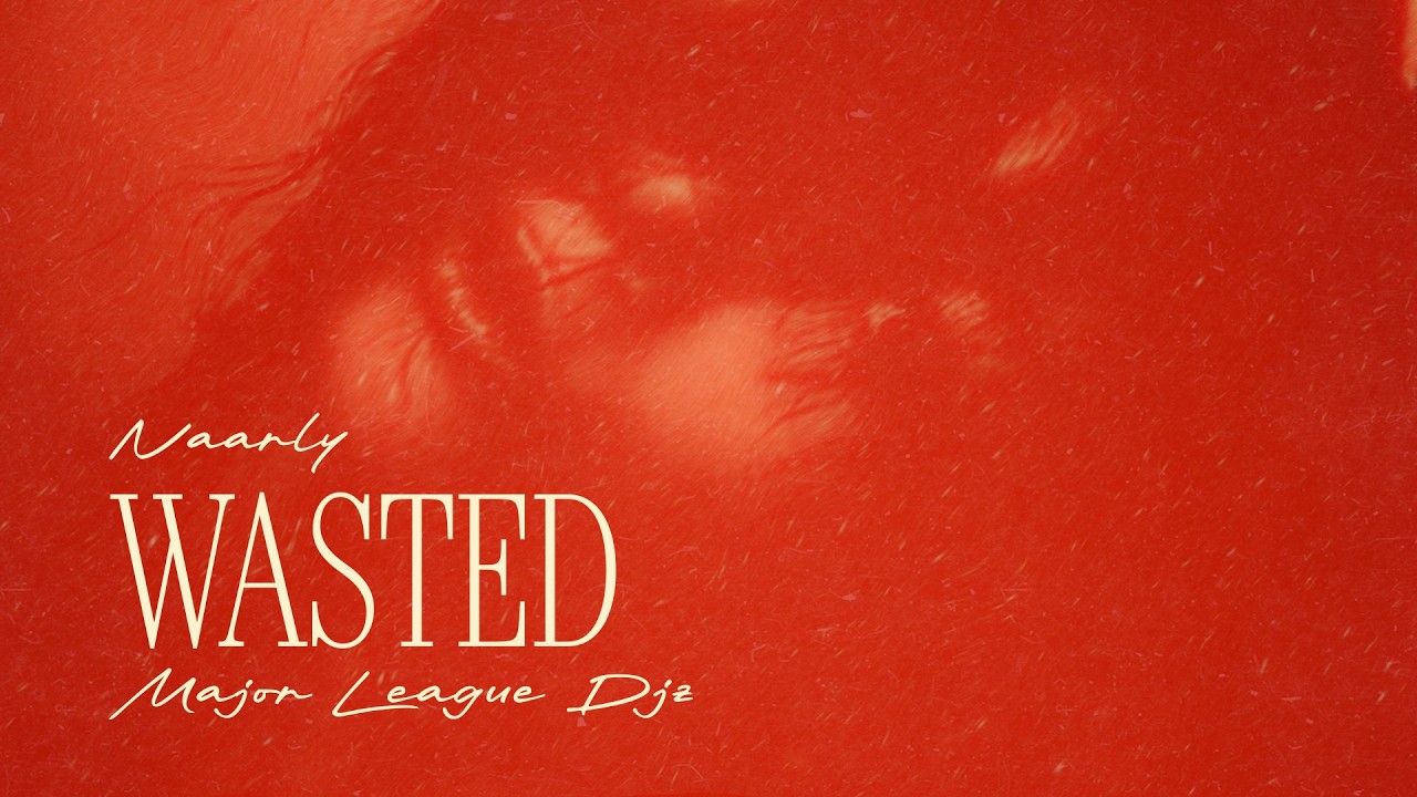 Naarly, Major League Djz - WASTED (Official Audio)