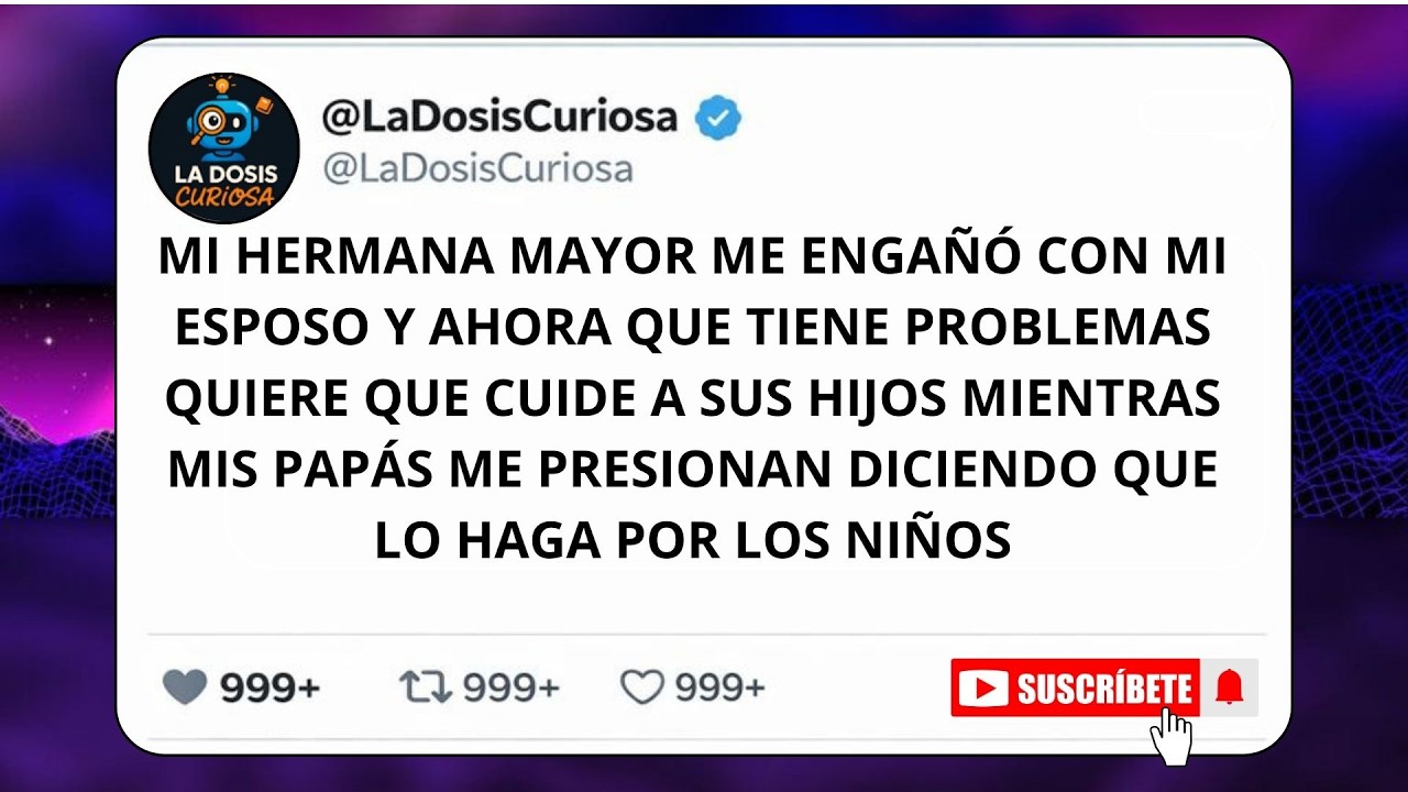 Mi HERMANA me ENGAÑÓ con mi esposo | Ahora quiere que CUIDE a sus hijos 'por los niños