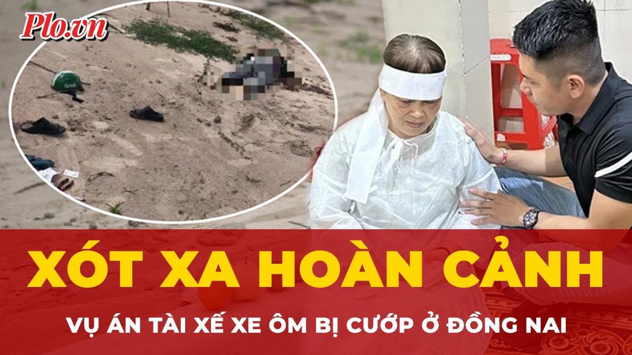 Chuyện chưa kể về gia đình tài xế xe ôm bị cướp ở Đồng Nai | Tin nhanh PLO