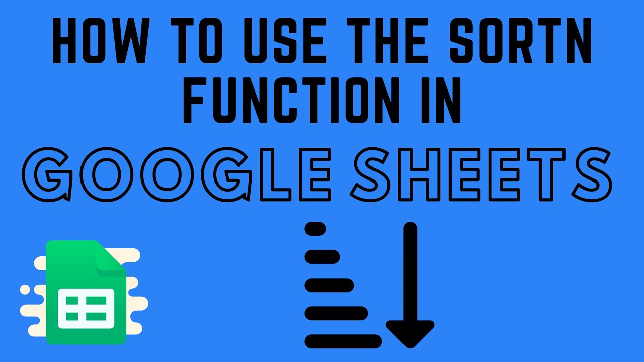 How to Use the SORTN Function in Google Sheets