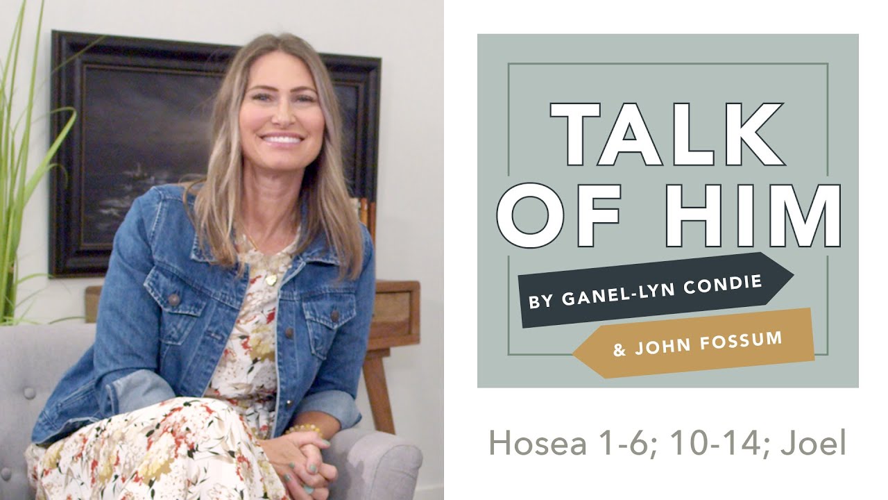 Talk Of Him - EP 46 Hosea 1-6; 10-14; Joel