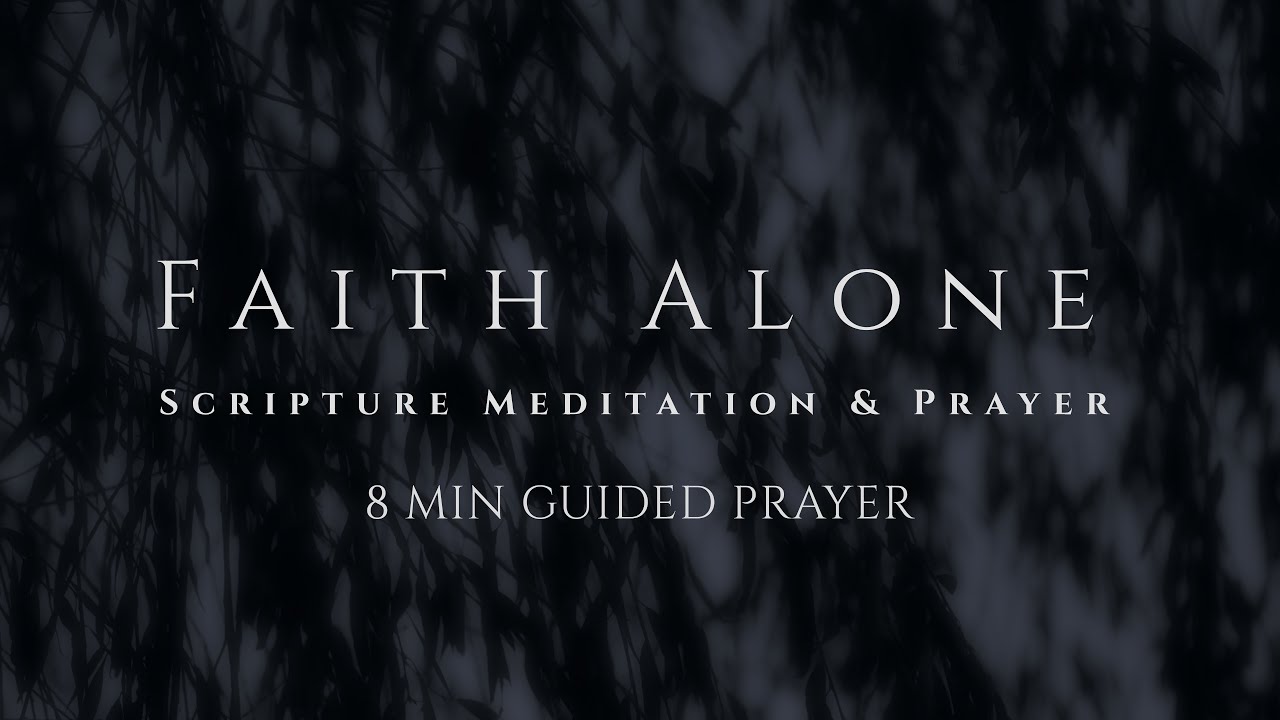Is Faith Enough? | "Faith Alone" Guided Scripture Meditation & Prayer (8-Minutes, No Talking)