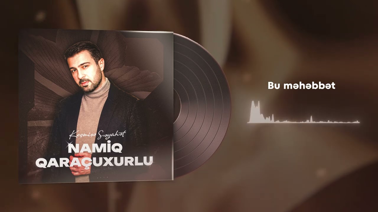Namiq Qaraçuxurlu - Bu məhəbbət (Albom: Keçmişə səyahət)