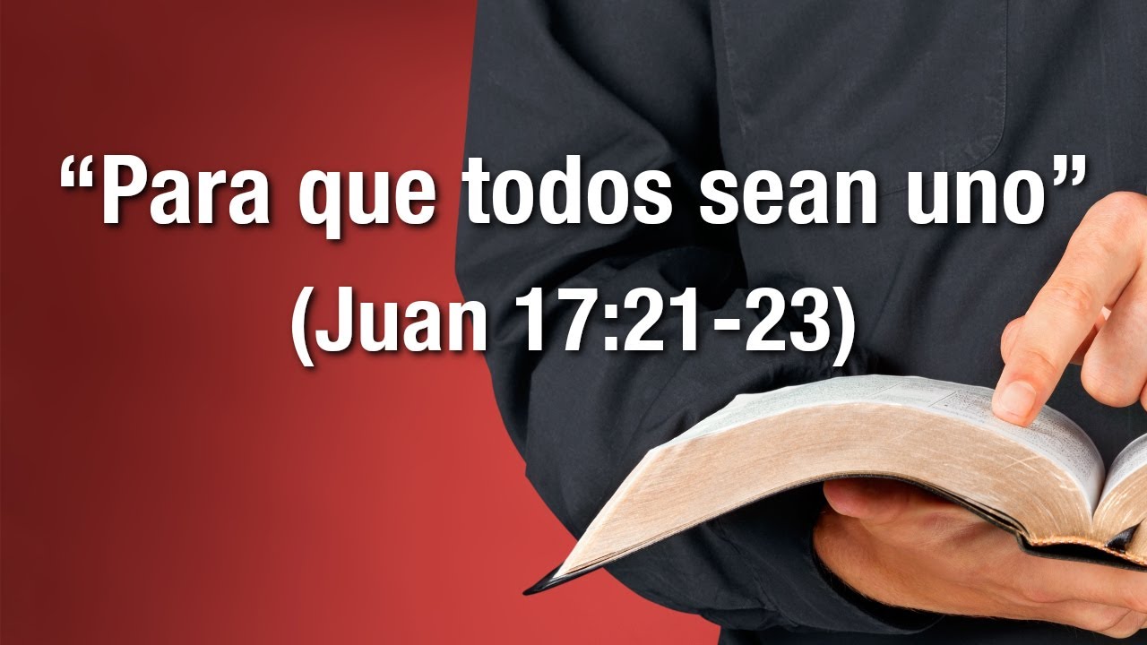 Para que todos sean uno (Juan 17:21-23)