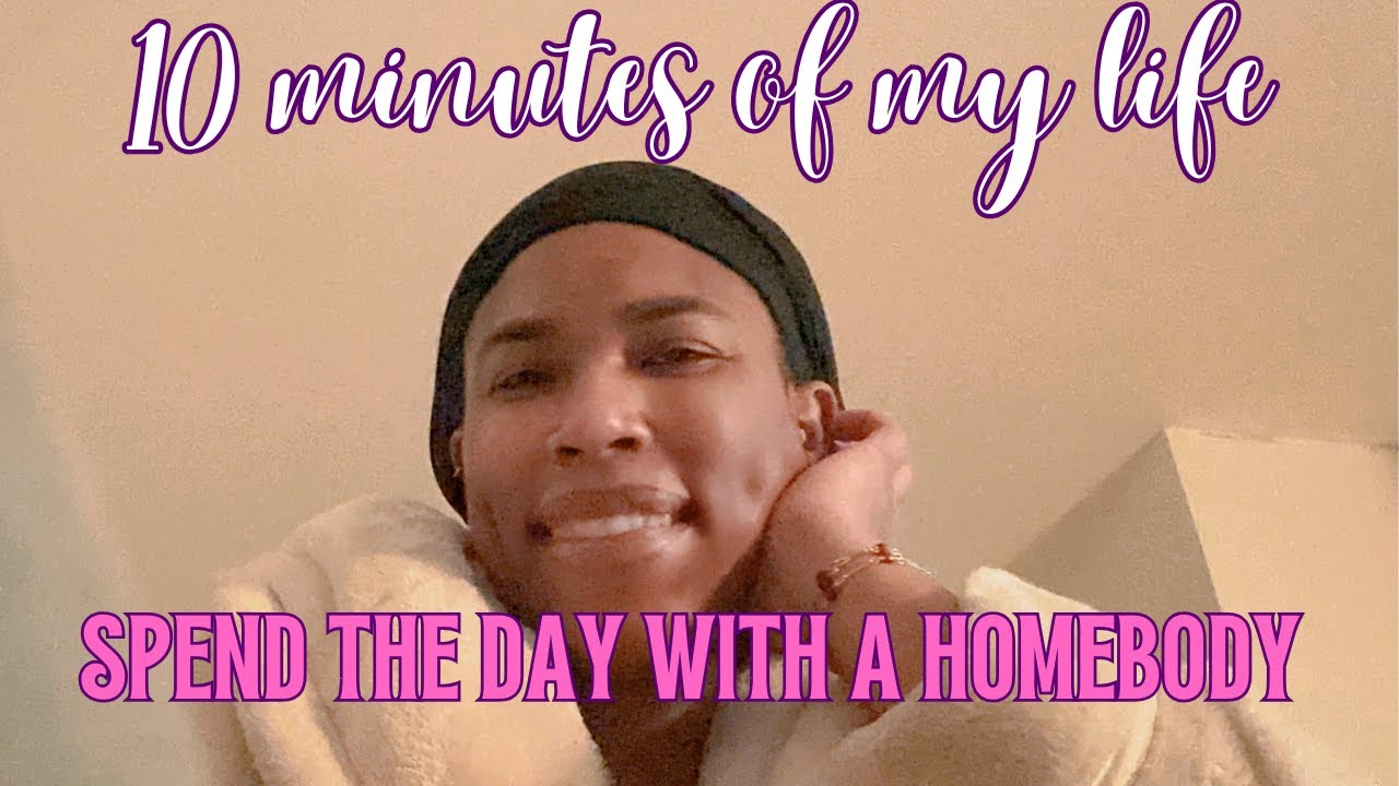 10 minutes in the life of a homebody