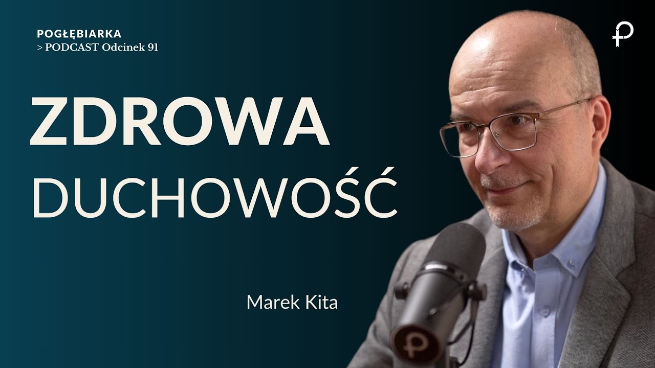 Pogłębiarka #PODCAST [#91] Zdrowa DUCHOWOŚĆ - Marek Kita
