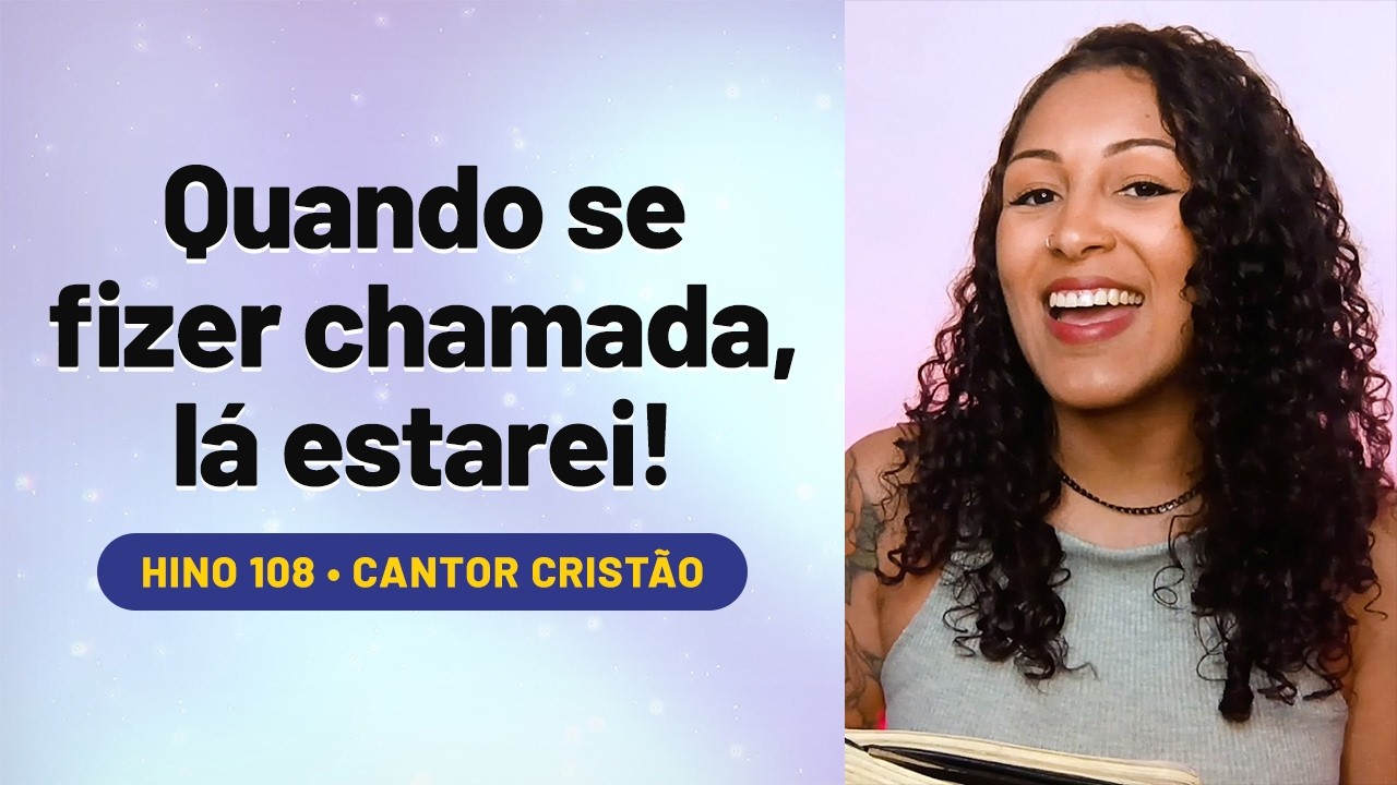 Chamada Final • Hino 108 Cantor Cristão