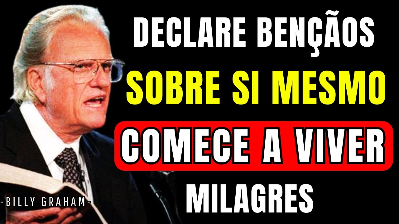 NUNCA DEIXE DE FAZER ISSO: DECLARE BENÇÃOS SOBRE SI MESMO, MUDE SUA VIDA  | Billy Graham