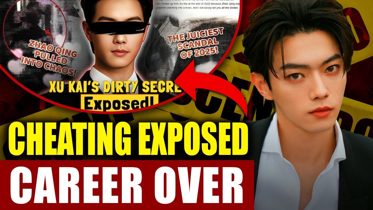 Xu Kai 2025 Scandal: Cheating Allegations & Gambling Drama Exposed!