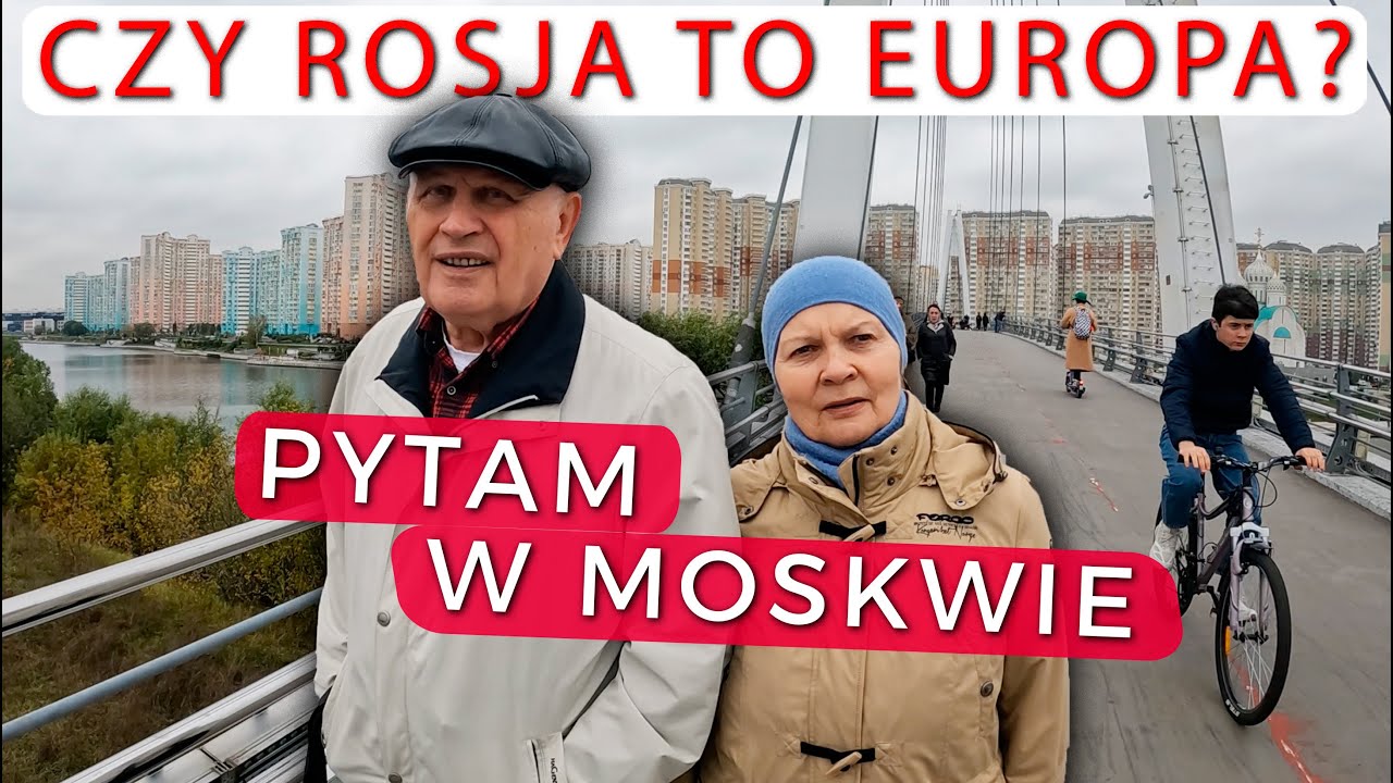 Przechodnie w MOSKWIE mi mówią, czy ROSJA to Europa