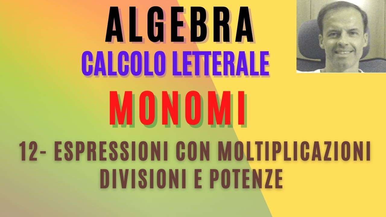12.ESPRESSIONI MONOMI: MOLTIPLICAZIONE, DIVISIONE, POTENZA