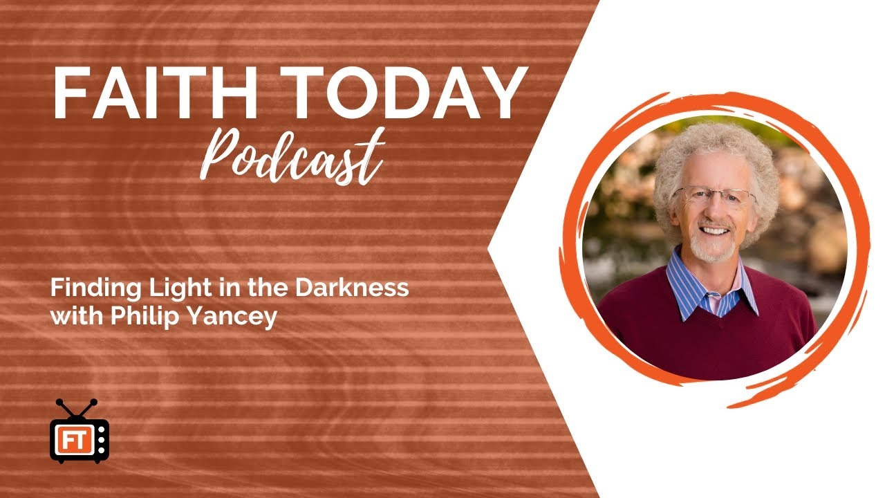 Faith Today Podcast Episode 218 - Finding light in the darkness with Philip Yancey