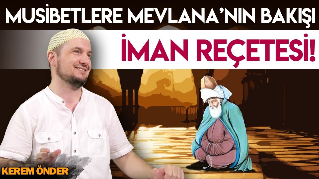 Musibetlere Mevlana’nın bakışı – İman reçetesi! / Kerem Önder