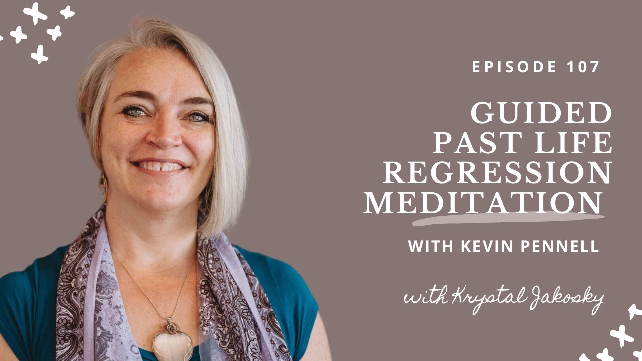 107: Past Life Regression Meditation Guided by Kevin Pennell