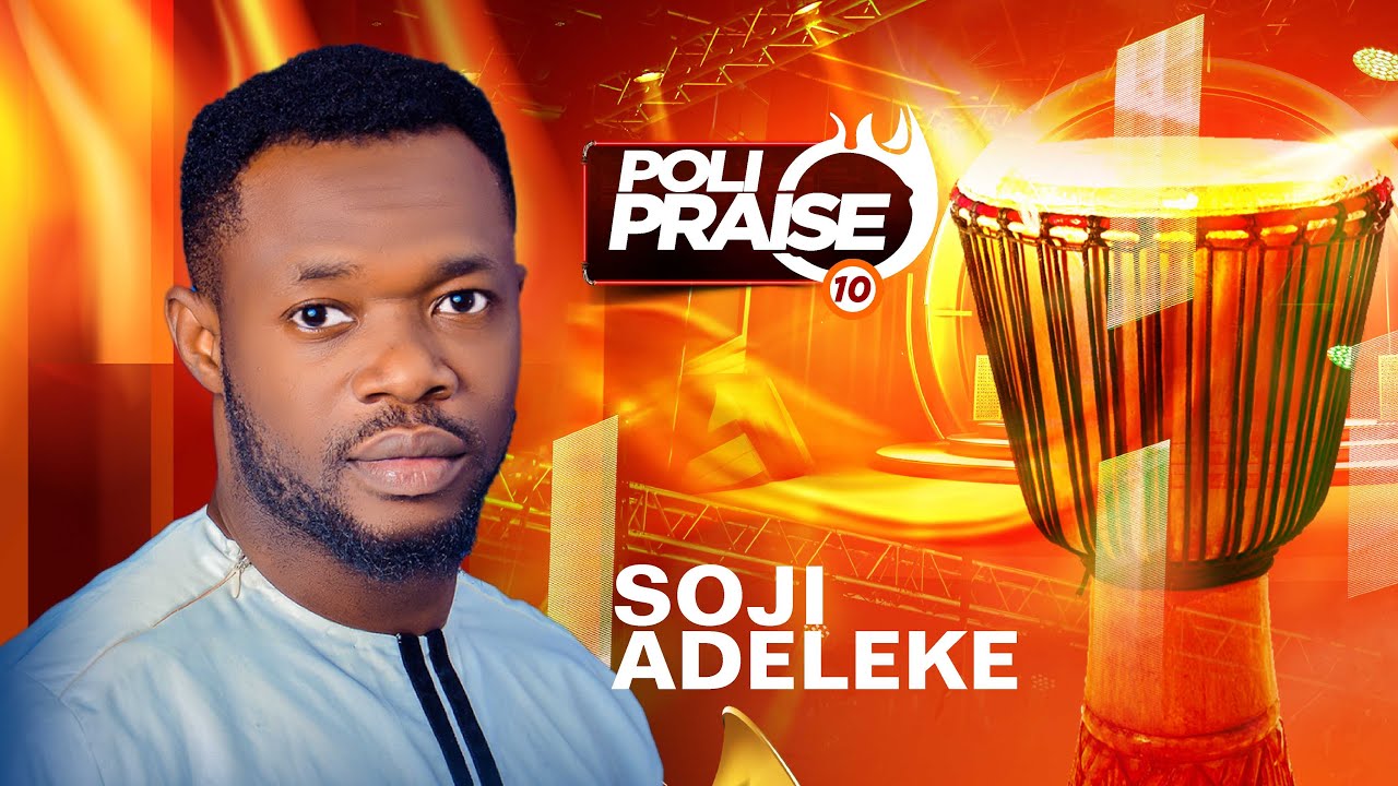 SOJI ADELEKE @POLI PRAISE 10 @polipraiseteam2179 @sojiadeleke8669
