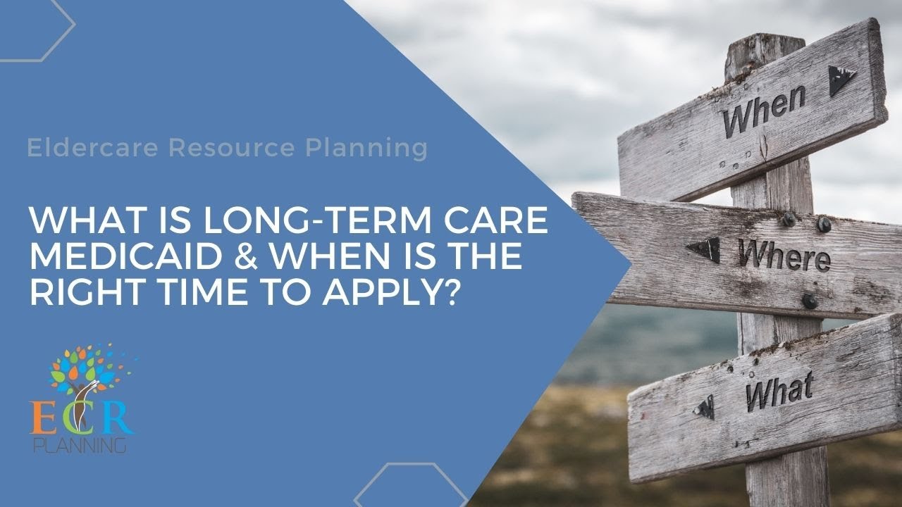 What is Long-term Care Medicaid & When to Apply?