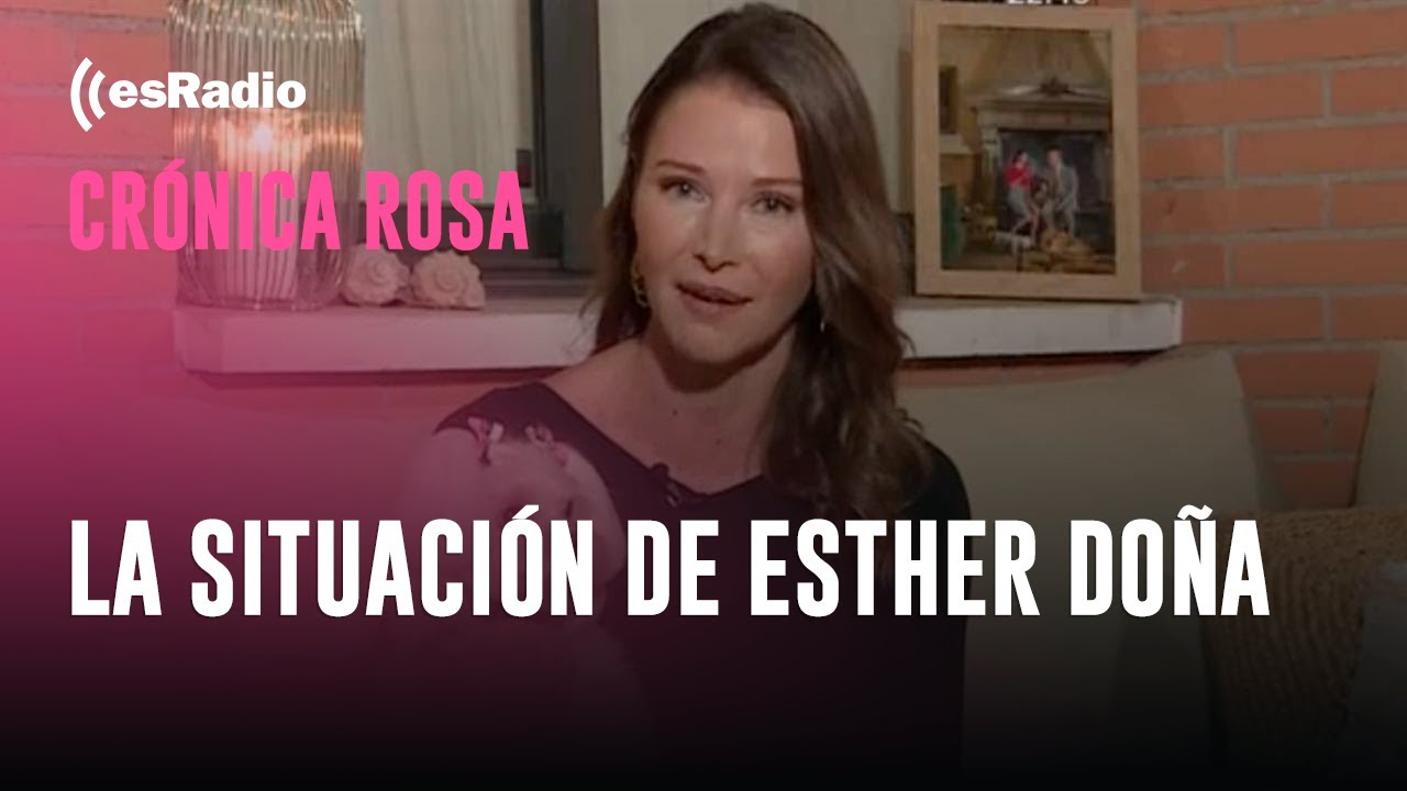 Crónica Rosa: La situación de Esther Doña