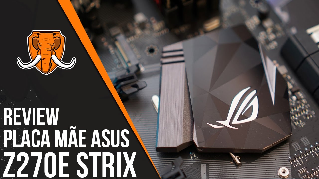 REVIEW Placa Mãe ASUS Z270E STRIX Gaming