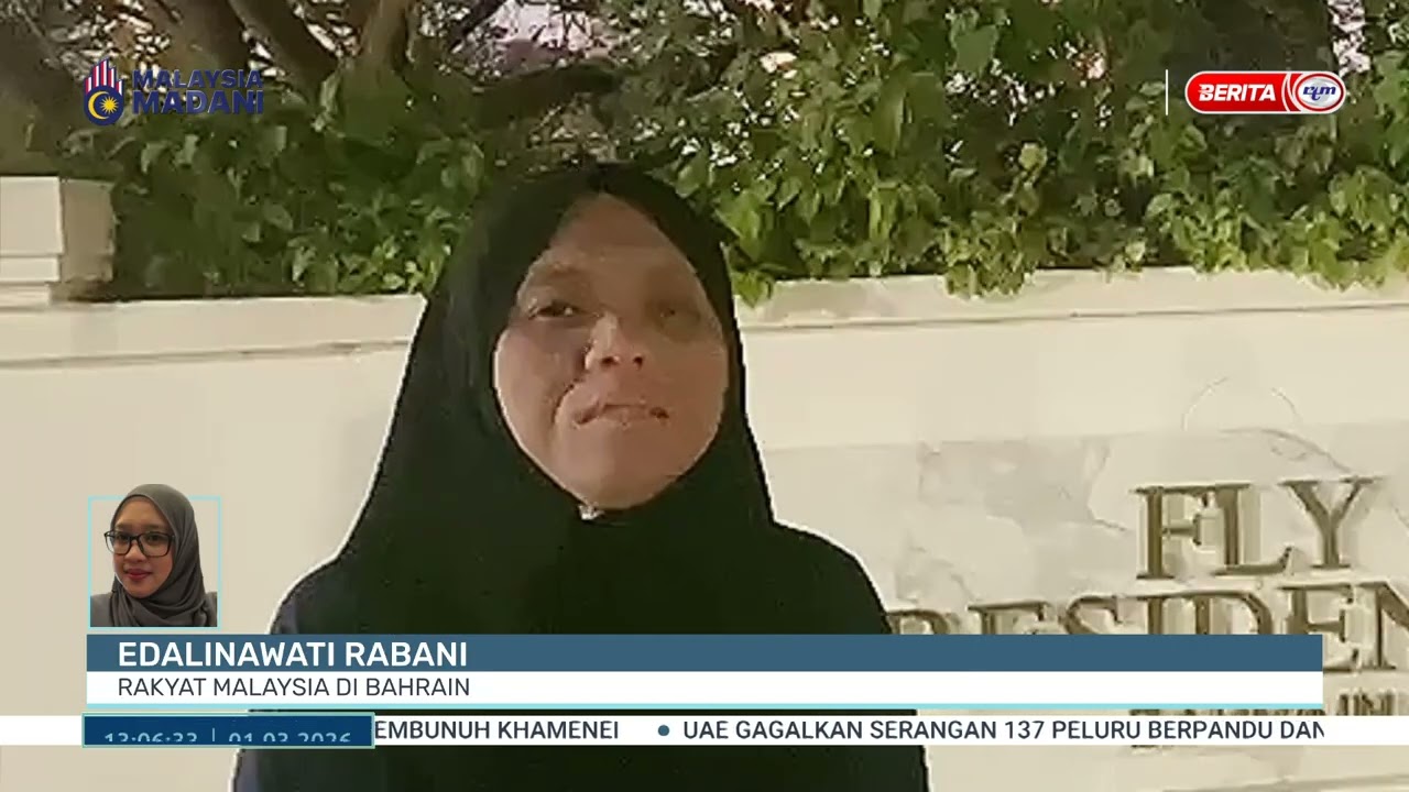 1 MAC 2026 - BTH - RAKYAT MALAYSIA DI BAHRAIN SELAMAT, BERLINDUNG DI LOKASI JAUH DARI SERANGAN