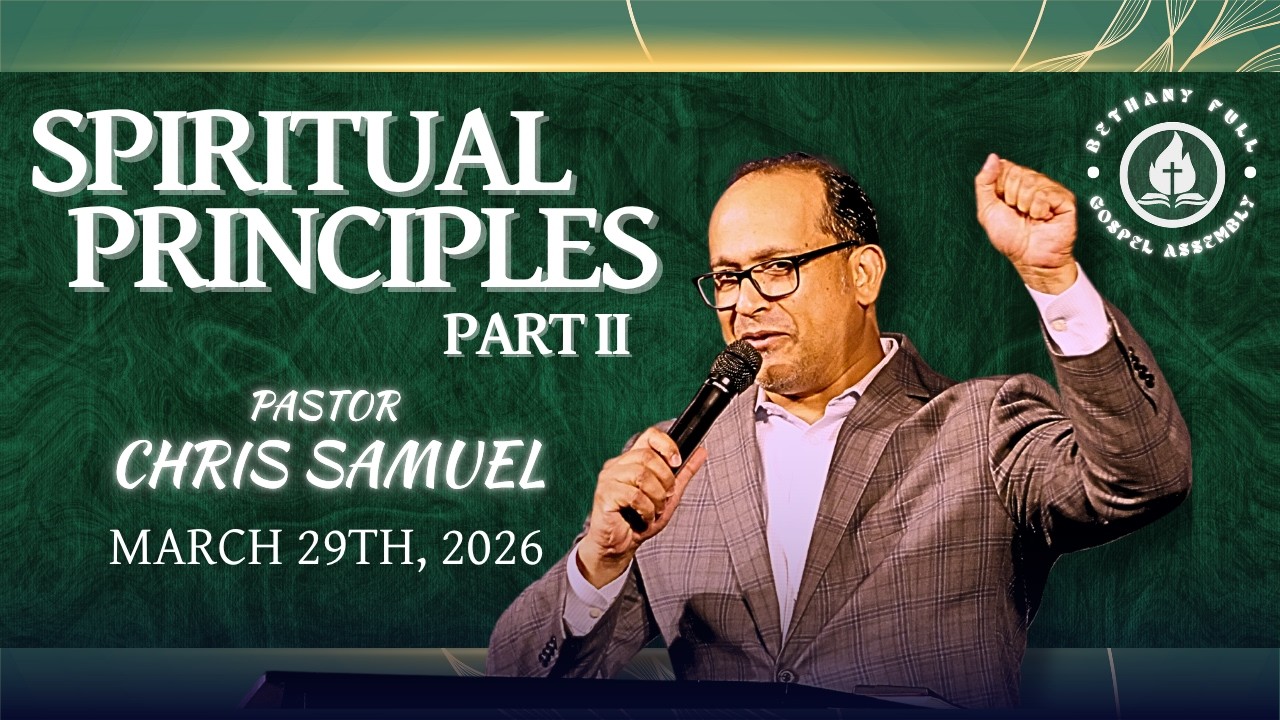 Bethany FGA Sunday Service | Pastor Chris Samuel | Spiritual Principles: Part II