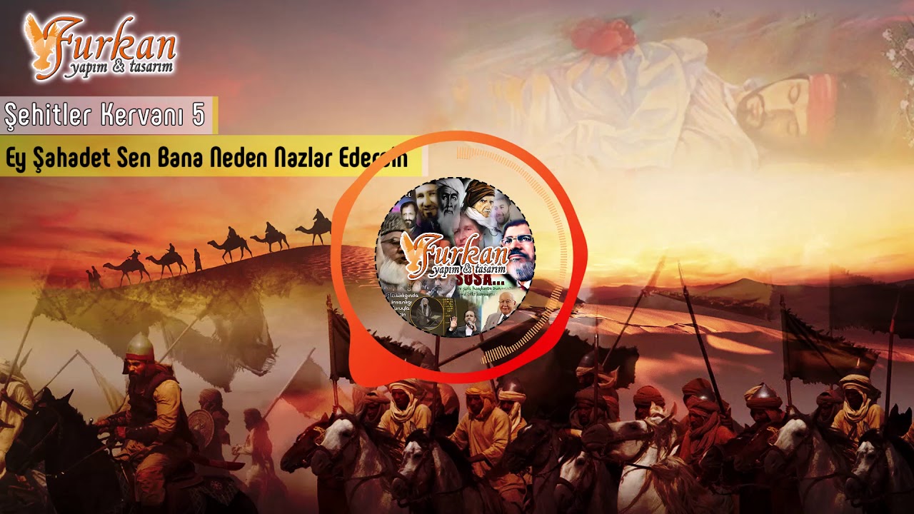 Ey Şehadet Sen Bana Neden Nazlar Edersin / Şehitler Kervanı 5 / Furkan Yapım