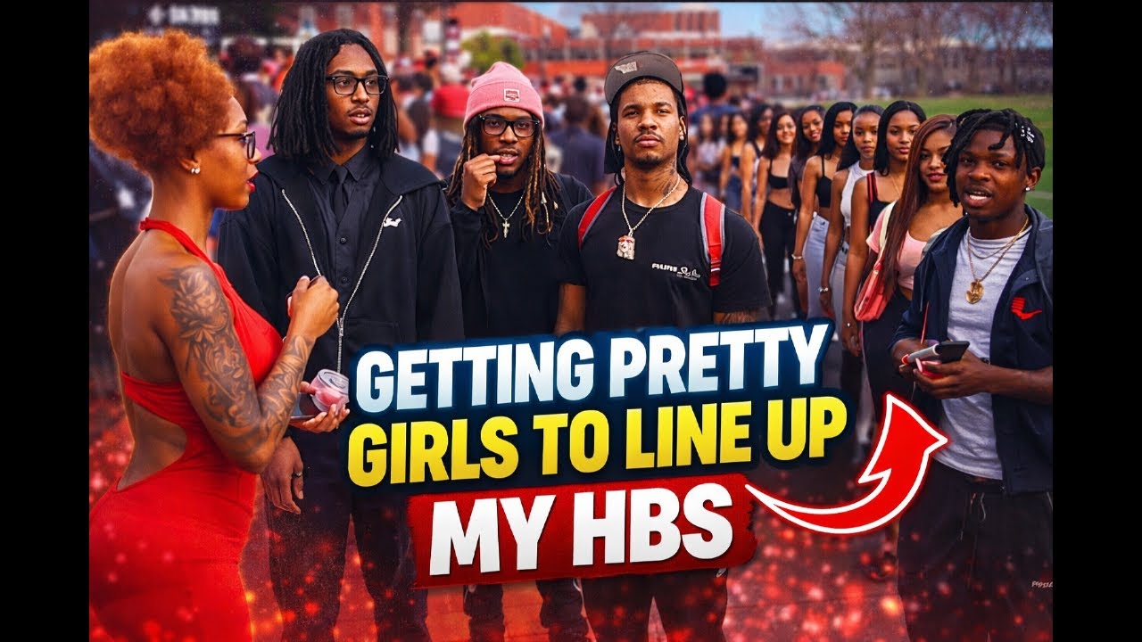 GETTING PRETTY GIRLS TO LINE UP MY HBS !