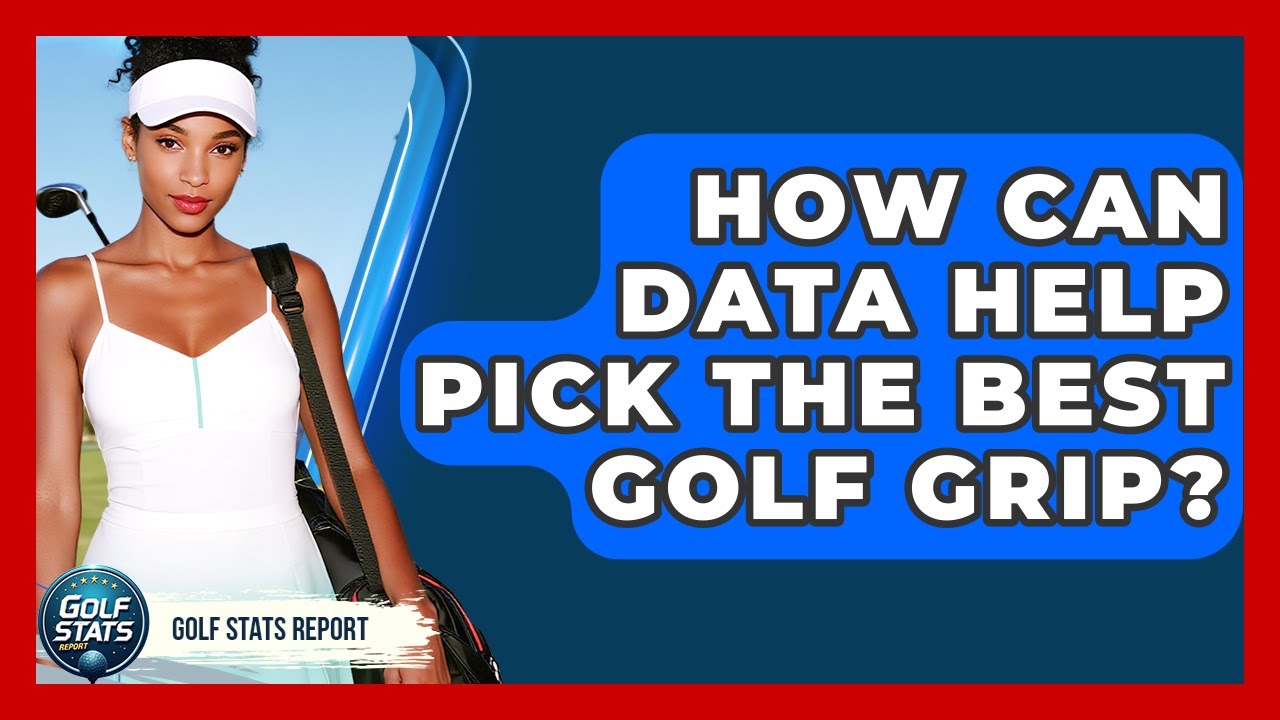 How Can Data Help Pick The Best Golf Grip? - Golf Stats Report