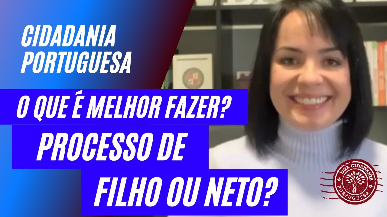 Processo de nacionalidade portuguesa de FILHO ou NETO? O que é melhor fazer quando o filho está vivo