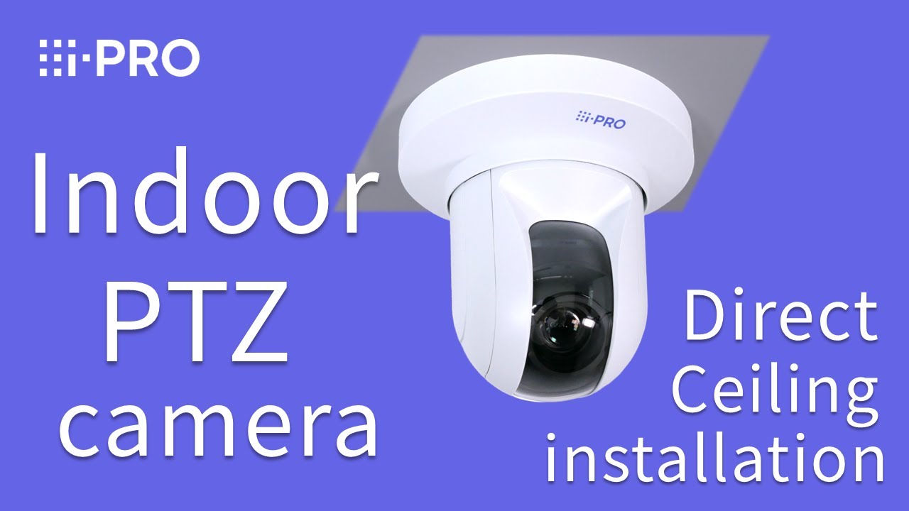 i-PRO Indoor PTZ camera - Direct Ceiling installation