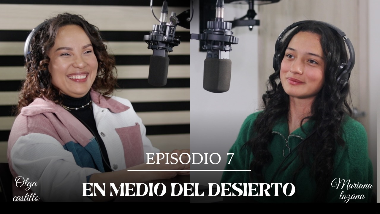 Ep 7 En medio del desierto - Ft. Olga Castillo | Aprendiendo a Vivir Podcast