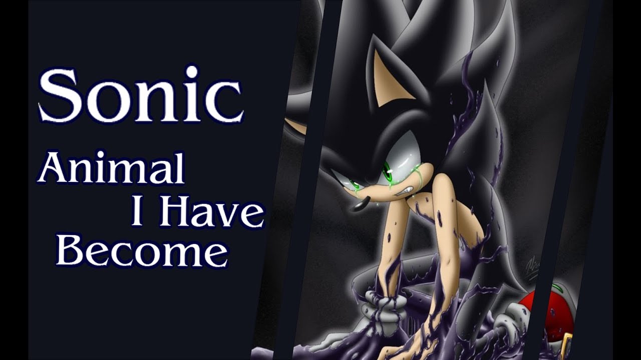 Sonic-//Animal I Have Become//