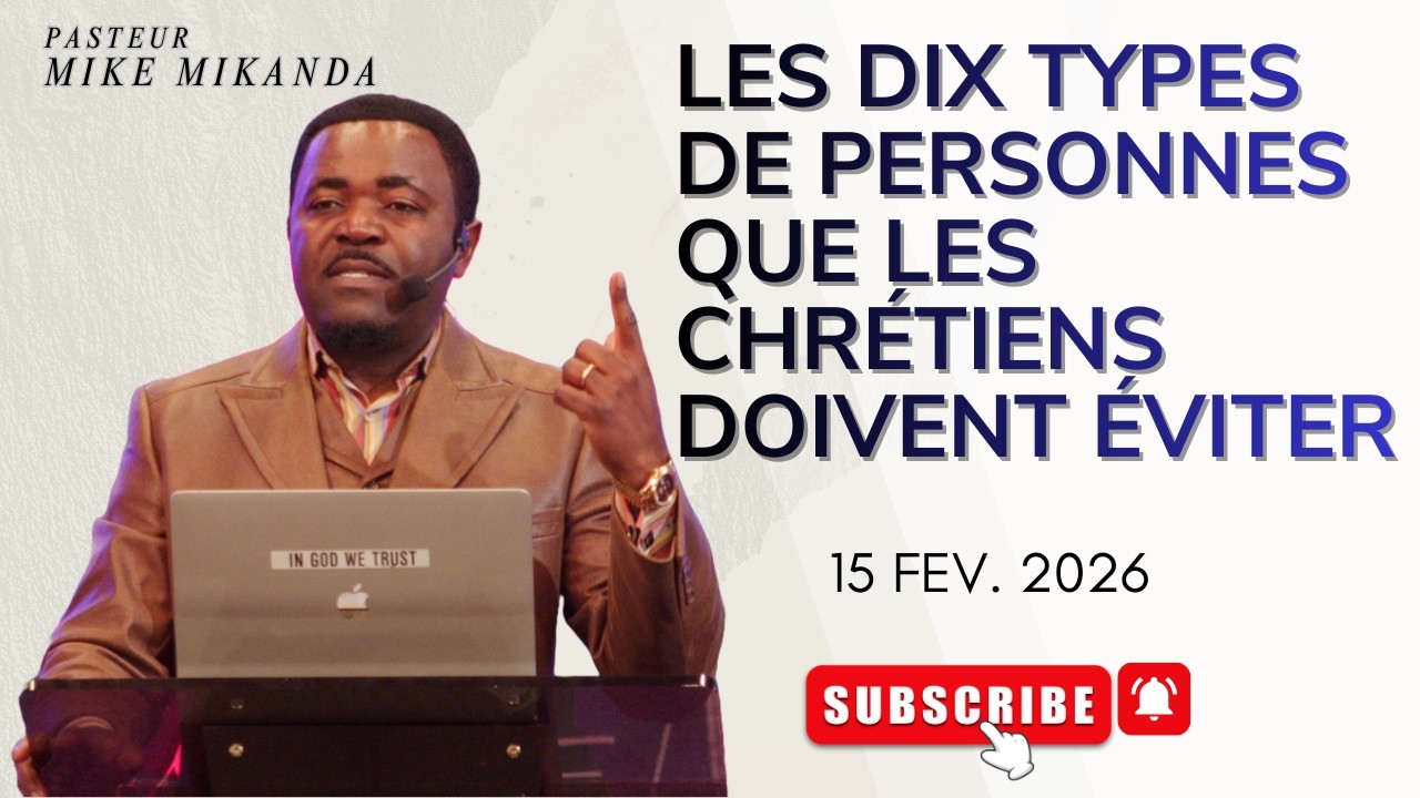 LES DIX TYPES DE PERSONNES QUE LES CHRÉTIENS DOIVENT ÉVITER | PASTEUR MIKE MIKANDA  | 15 FEV 2026