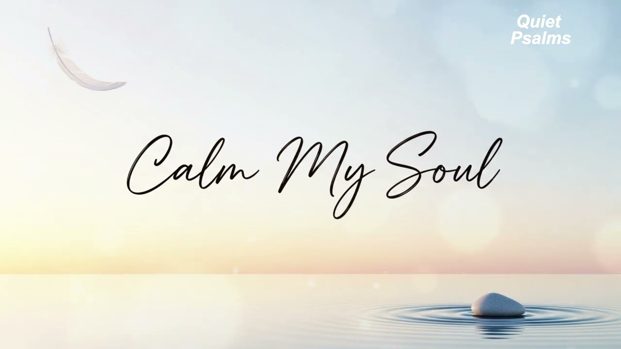 Calm My Soul | Quiet Worship Music for Prayer & Rest