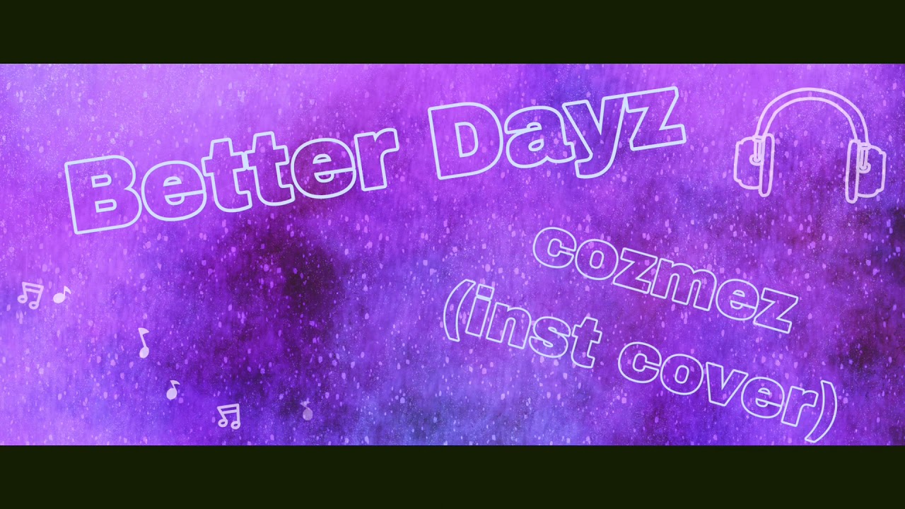 【inst cover】Better Dayz - cozmez 【DTM伴奏】