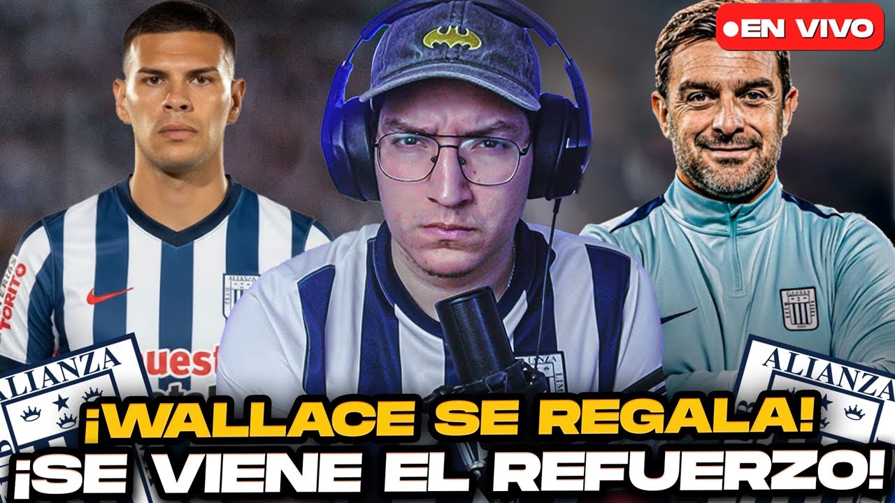 ¡WALLACE SE REGALA A ALIANZA LIMA! ¡LLEGA EL NUEVO REFUERZO!