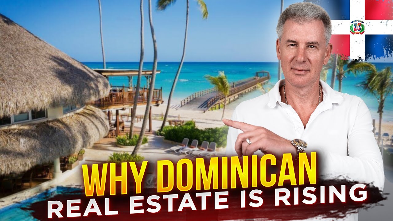 Why Dominican Republic Real Estate Prices Are Skyrocketing (Punta Cana & Cap Cana)