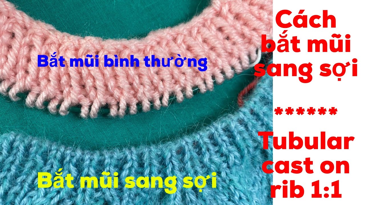 Bắt mũi theo kiểu sang sợi, bắt mũi giống mũi dệt, tubular cast on rib 1x1