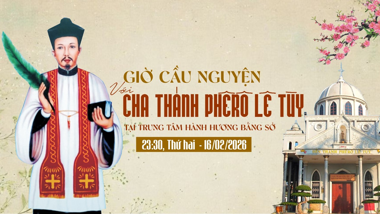 TRỰC TIẾP: Giờ cầu nguyện với Cha Thánh Phêrô Lê Tùy, Đêm Giao Thừa - 16/02/2026