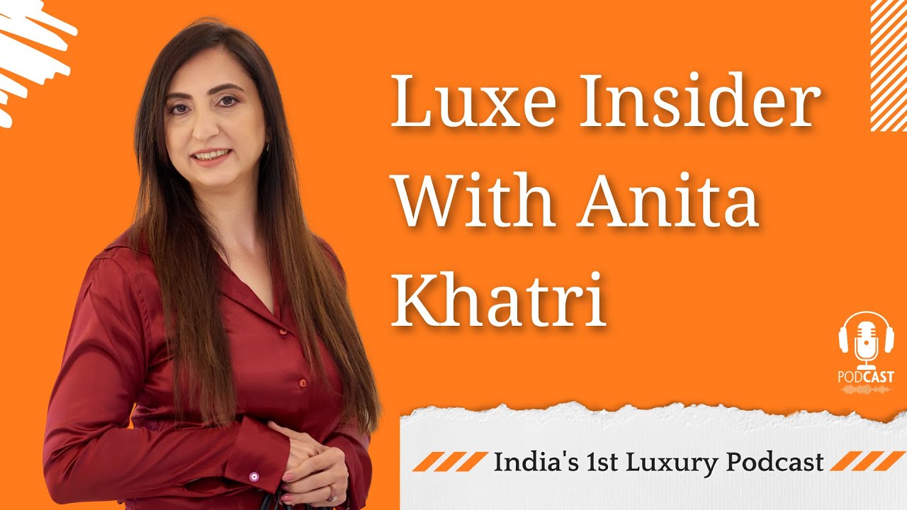 Welcome to your Luxe Insider (India's 1st Luxury Podcast)