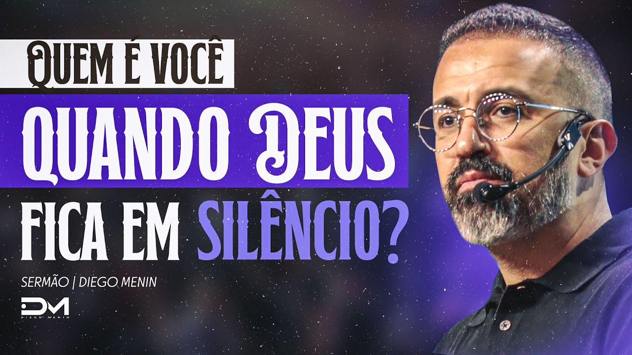 QUEM VOCÊ É QUANDO DEUS FICA EM SILÊNCIO? - #DIEGOMENIN | SERMÃO