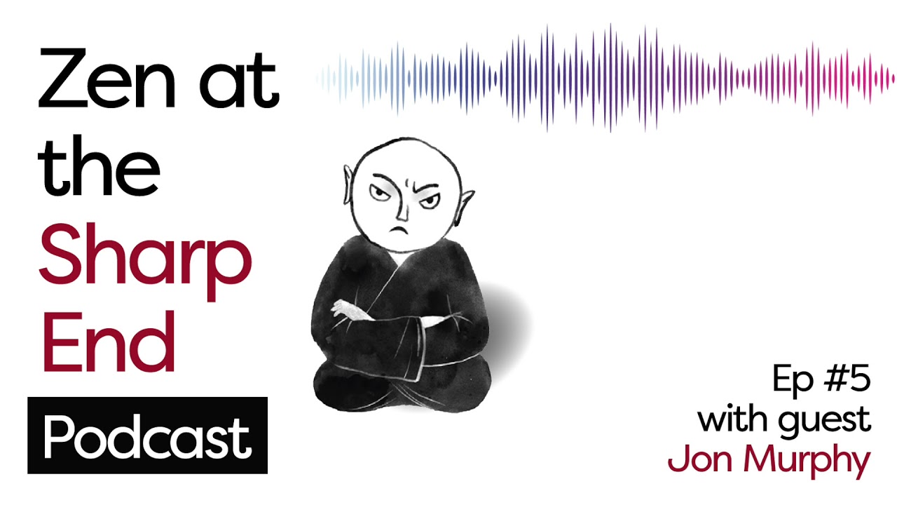 Zen At The Sharp End #5: Learning to step back and offer love - with Jon Murphy