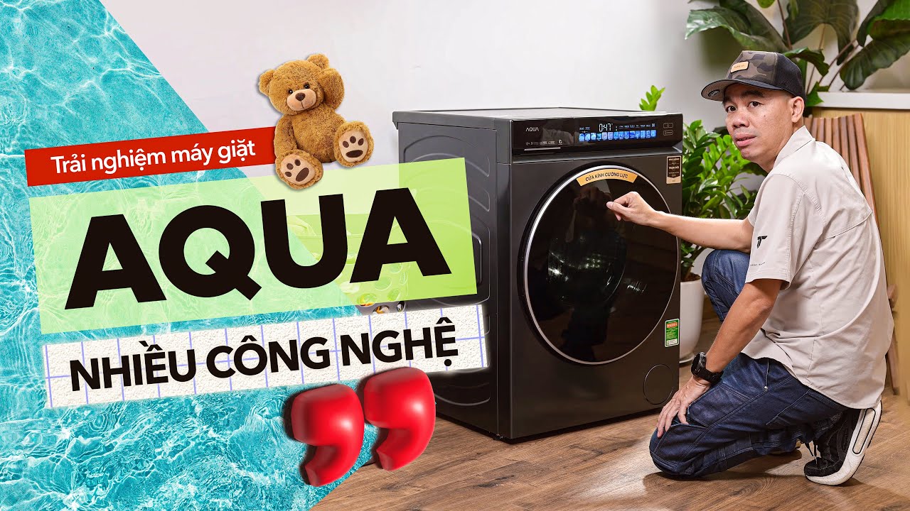 Trải nghiệm máy giặt AQUA nhiều công nghệ