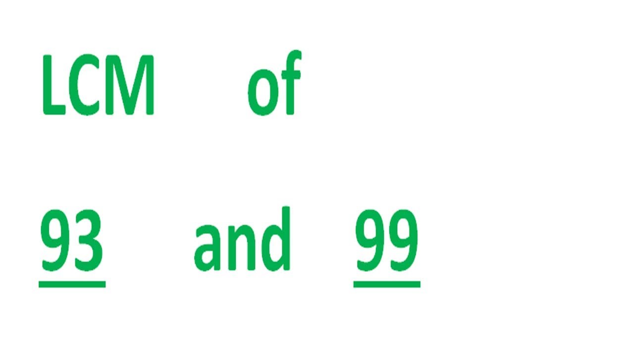 LCM      of    93      and    99