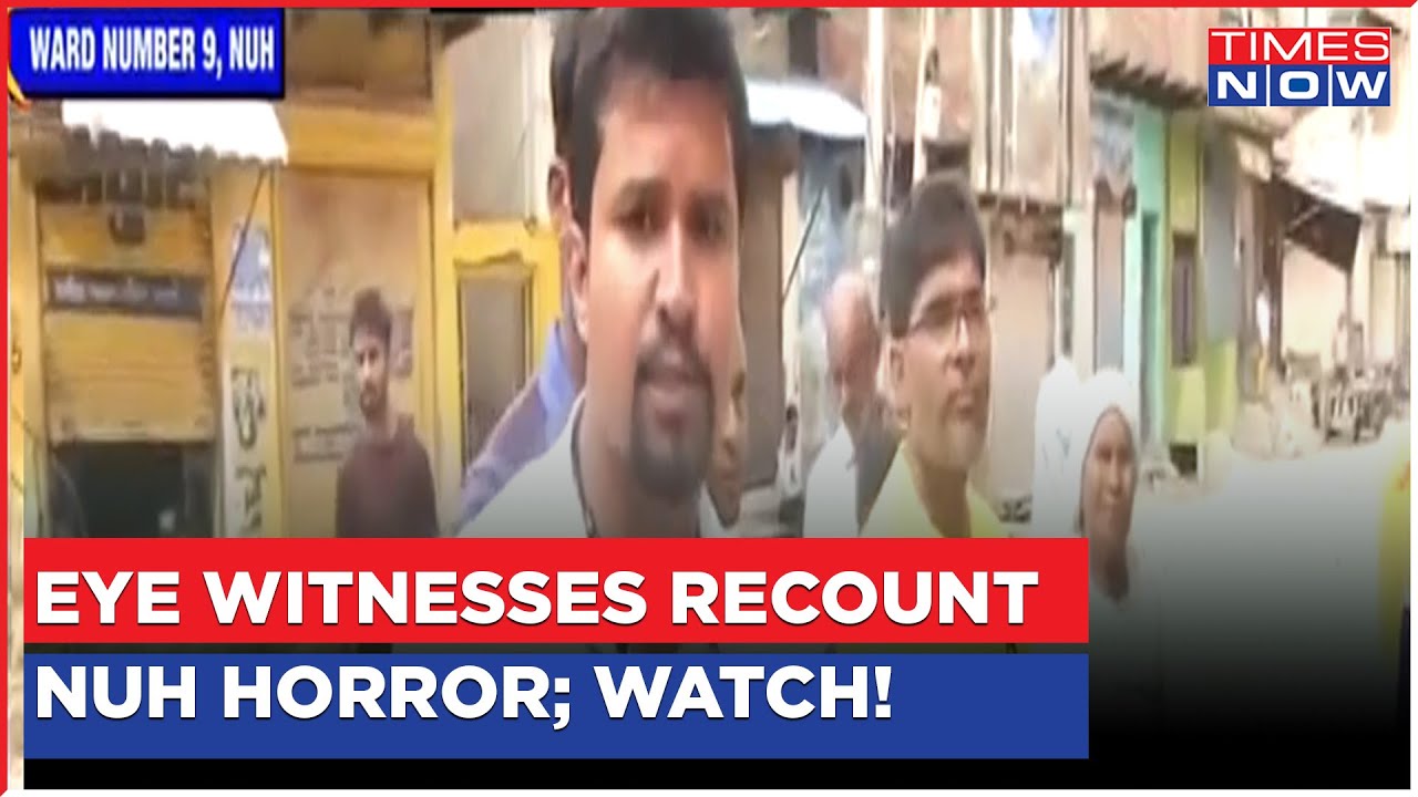 Times Now Visits Nuh; Eyewitnesses Recount Violence & Horror; Ground Report On Haryana Violence